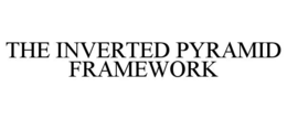 THE INVERTED PYRAMID FRAMEWORK