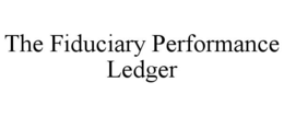 THE FIDUCIARY PERFORMANCE LEDGER