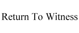 RETURN TO WITNESS