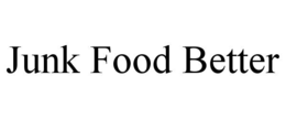 JUNK FOOD BETTER