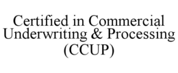 CERTIFIED IN COMMERCIAL UNDERWRITING & PROCESSING (CCUP)