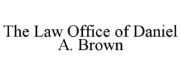 THE LAW OFFICE OF DANIEL A. BROWN