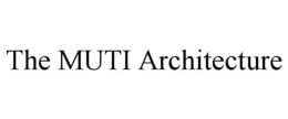 THE MUTI ARCHITECTURE