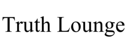 TRUTH LOUNGE