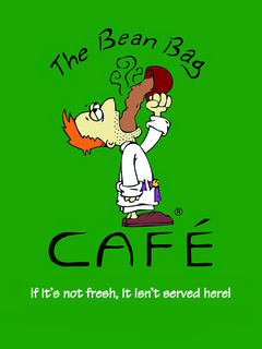 THE BEAN BAG CAFE IF IT'S NOT FRESH, IT ISN'T SERVED HERE!