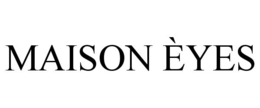 MAISON ÈYES