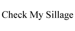 CHECK MY SILLAGE