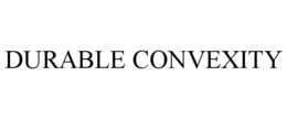 DURABLE CONVEXITY