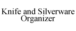 KNIFE AND SILVERWARE ORGANIZER