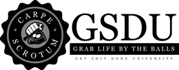 CARPE SCROTUM GSDU GRAB LIFE BY THE BALLS GET SHIT DONE UNIVERSITY