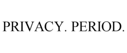 PRIVACY. PERIOD.