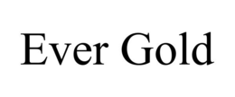 EVER GOLD