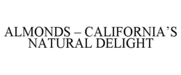 ALMONDS – CALIFORNIA’S NATURAL DELIGHT