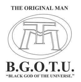 THE ORIGINAL MAN B.G.O.T.U. "BLACK GOD OF THE UNIVERSE."