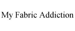 MY FABRIC ADDICTION