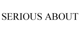 SERIOUS ABOUT