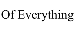OF EVERYTHING