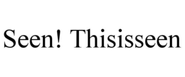 SEEN! THISISSEEN