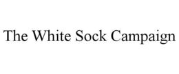 THE WHITE SOCK CAMPAIGN