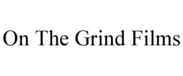 ON THE GRIND FILMS