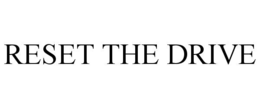 RESET THE DRIVE