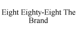 EIGHT EIGHTY-EIGHT THE BRAND