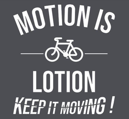 MOTION IS LOTION KEEP IT MOVING!