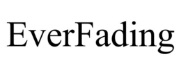 EVERFADING