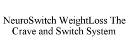 NEUROSWITCH WEIGHTLOSS THE CRAVE AND SWITCH SYSTEM