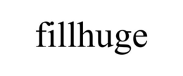 FILLHUGE