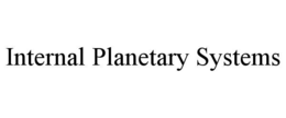INTERNAL PLANETARY SYSTEMS