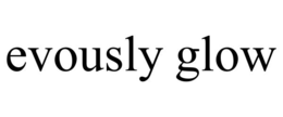 EVOUSLY GLOW