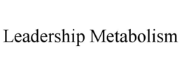 LEADERSHIP METABOLISM