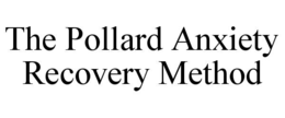 THE POLLARD ANXIETY RECOVERY METHOD