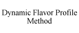 DYNAMIC FLAVOR PROFILE METHOD