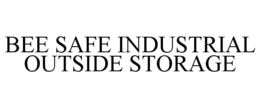 BEE SAFE INDUSTRIAL OUTSIDE STORAGE