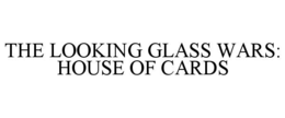 THE LOOKING GLASS WARS: HOUSE OF CARDS