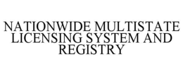 NATIONWIDE MULTISTATE LICENSING SYSTEM AND REGISTRY