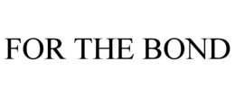 FOR THE BOND