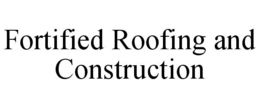 FORTIFIED ROOFING AND CONSTRUCTION