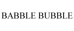BABBLE BUBBLE