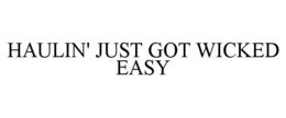 HAULIN' JUST GOT WICKED EASY