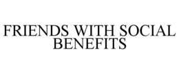 FRIENDS WITH SOCIAL BENEFITS