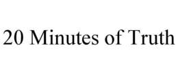 20 MINUTES OF TRUTH