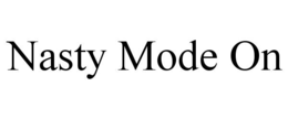 NASTY MODE ON
