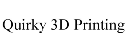 QUIRKY 3D PRINTING