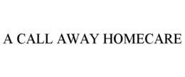 A CALL AWAY HOMECARE