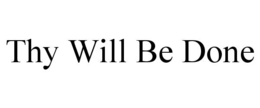 THY WILL BE DONE