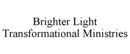BRIGHTER LIGHT TRANSFORMATIONAL MINISTRIES