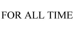 FOR ALL TIME